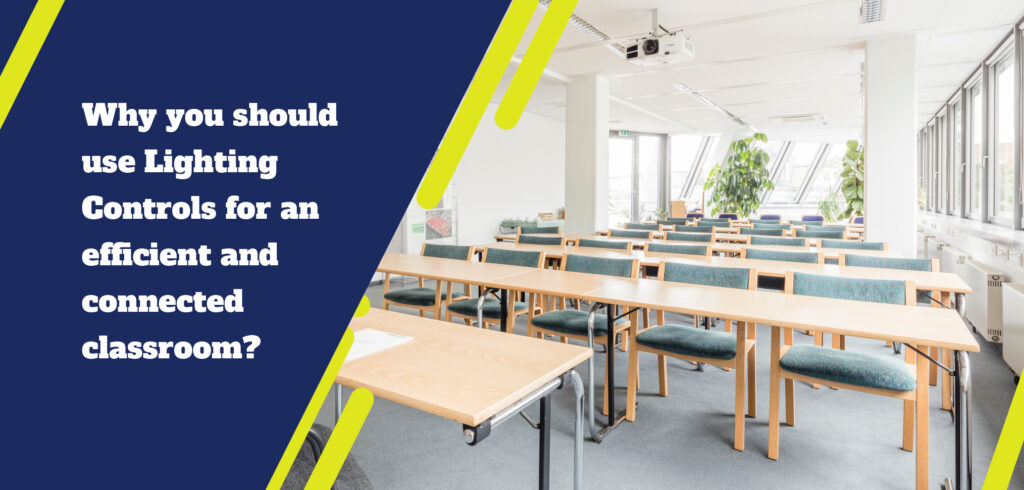 Why you should use Lighting Controls for an efficient and connected classroom?